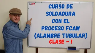 Curso de soldadura con el Proceso FCAW - Alambre tubular - Clase - 1