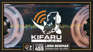 KIFARUCAST | Ep. 455 | Josh Bowmar | Nebraska GPC Court Case Update