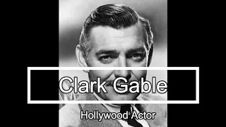 Clark Gable  - The King of Hollywood