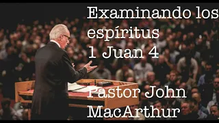 Examinando los espíritus - 1 Juan 4 - John MacArthur