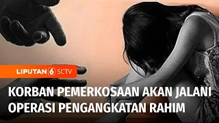 Anak yang Jadi Korban Pemerkosaan 10 Pria Dewasa, Rahimnya Terancam Diangkat | Liputan 6