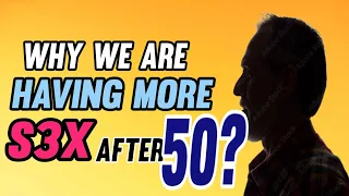 Why we are having more sex after 50?