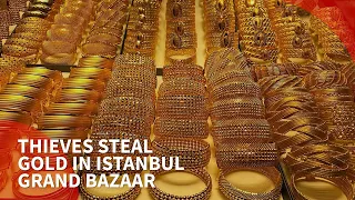 Thieves steal gold in Istanbul's Grand Bazaar