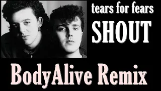 Tears for Fears - Shout (BodyAlive Remix) ⭐𝐇𝐐 𝐀𝐔𝐃𝐈𝐎 FULL VERSION⭐
