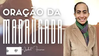 10/04/2024 - ORAÇÃO DA  MADRUGADA COM IZABEL FERREIRA