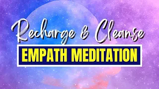 Most Soothing Empath Meditation Music ➤ Recharge & Cleanse with Positive Vibrations ✨