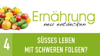 4. Süßes Leben mit schweren Folgen? - Zuckerkrankheit + Übergewicht - Ernährung neu entdecken