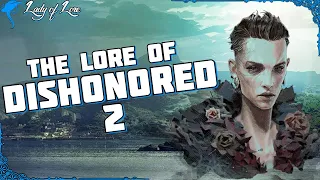 The Lover, The Witch, and The Child. The Lore of DISHONORED 2!