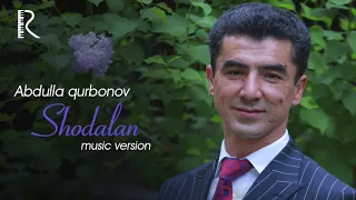 Abdulla Qurbonov - Shodlan | Абдулла Курбонов - Шодлан (music version)