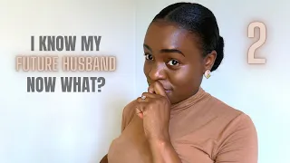 How To Steward Knowing Who Your Future Husband Is (God Told Me, Now What?) - Part 2