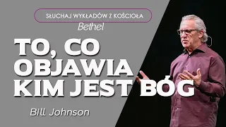 Bill Johnson - TO CO OBJAWIA KIM JEST BÓG