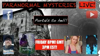 Paranormal Mysteries Live! - Portals to hell!