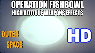 OPERATION FISHBOWL - HIGH ALTITUDE WEAPONS EFFECTS