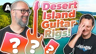 Desert Island Guitar Rig Challenge - Gear We Couldn't Live Without?