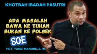 KHOTBAH IBADAH PASUTRI DI SOE_ PDT. YANDI MANOBE S.TH_ KHOTBAH KRISTEN.