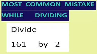 Divide   161     by   2  Most common mistake while dividing