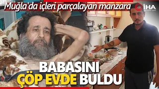 Babasını Çöp Evde Terk Edilmiş Halde Buldu!