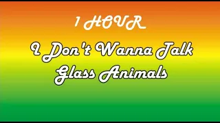 *1 HOUR LOOP* I Don't Wanna Talk - Glass Animals (Lyrics)