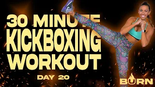 30 Minute Kickboxing Workout | BURN - Day 20