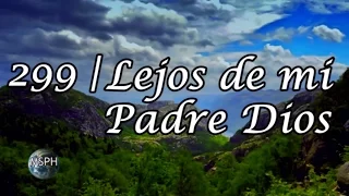 HA62 | Himno 299 | Lejos de mi Padre Dios