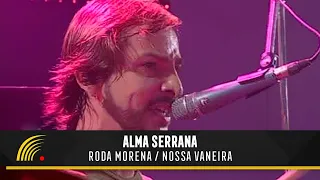 Alma Serrana - Roda Morena / Nossa Vaneira -  Ao Vivo