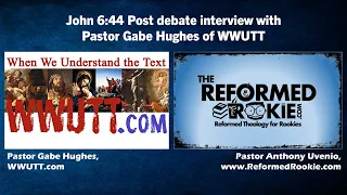 John 6:44 post debate interview with Pastor Gabe Hughes