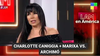 Charlotte Caniggia + Marixa Balli vs. Valeria Archimó - #LAM | Programa completo (22/08/23)