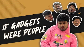 If Gadgets Were People | Saurabh Ghadge