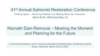 Klamath Damn Removal Session March 2024 from the 41st Annual Salmonid Restoration Conference