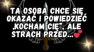 TA OSOBA CHCE SIĘ OKAZAĆ I powiedzieć „KOCHAM CIĘ”, ALE STRACH PRZED   💕