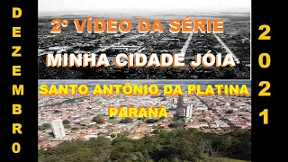 Santo Antônio da Platina Pr. (Paraná) - Segundo Vídeo da série: Minha Cidade jóia