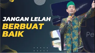 JANGAN LELAH BERBUAT BAIK, KAMU TAK AKAN TAU KAPAN BERBUAHNYA | Ustadz Abdul Somad