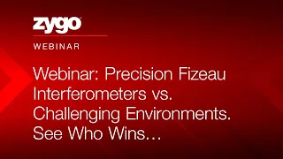 Webinar: Precision Fizeau Interferometers vs.  Challenging Environments.  See Who Wins…