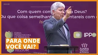 PARA ONDE VOCÊ VAI? - Hernandes Dias Lopes