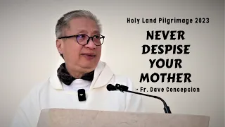 NEVER DESPISE YOUR MOTHER - Homily by Fr. Dave Concepcion at Milk Grotto (Feb 11, 2023)