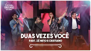 Cezar & Paulinho Part. Zé Neto e Cristiano - Duas Vezes Você | DVD 40 Anos