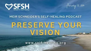 Preserve Your Vision • Meir Schneider's Self-Healing Podcast