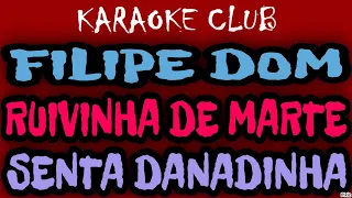 FILIPE DOM E RUIVINHA DE MARTE - SENTA DANADINHA ( KARAOKÊ )