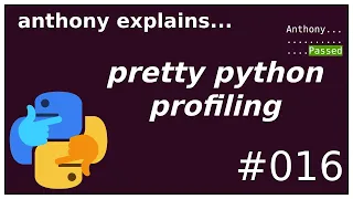 pretty python profiling (intermediate) anthony explains #016