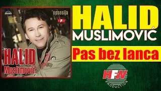 Halid Muslimovic - Pas bez lanca - (Audio 2005) HD