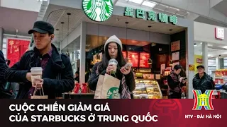 Cuộc chiến giảm giá của Starbucks ở Trung Quốc | Tin tức mới nhất hôm nay