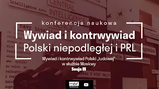 Wywiad i kontrwywiad Polski „ludowej” w służbie Moskwy – konferencja naukowa [Sesja III]