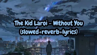 The Kid Laroi - Without You (slowed+reverb+lyrics)