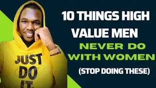10 things high value men never do with women | how to be more attractive