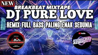 DJ BREAKBEAT  • PURE LOVE PALING ENAK SEDUNIA • REMIX DUGEM MIXTAPE FULL BASS TERBARU 2022