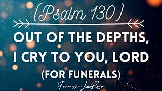 Psalm 130 - Out of the Depths, I Cry to You, Lord (For Funerals) - Francesca LaRosa (Lyric Video)