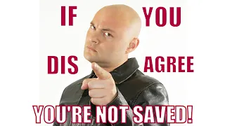 If You Disagree   You're Not Saved!