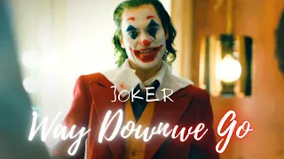 Joker | Way Down We Go !