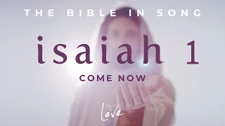 Isaiah 1 - Come Now || Bible in Song || Project of Love