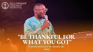 1:00 pm "Be Thankful For What You Got" Pastor Reginald W. Sharpe Jr; Sunday July 23, 2023